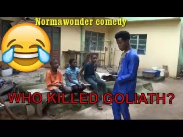 Video: WHO KILLED GOLIATH?  (COMEDY SKIT) - Latest 2018 Nigerian Comedy